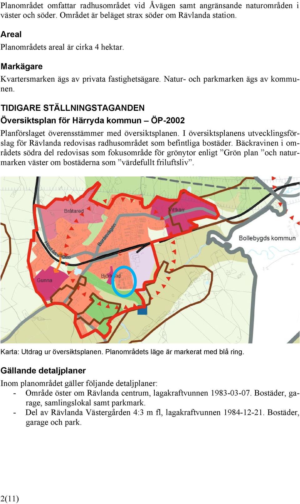 TIDIGARE STÄLLNINGSTAGANDEN Översiktsplan för Härryda kommun ÖP-2002 Planförslaget överensstämmer med översiktsplanen.