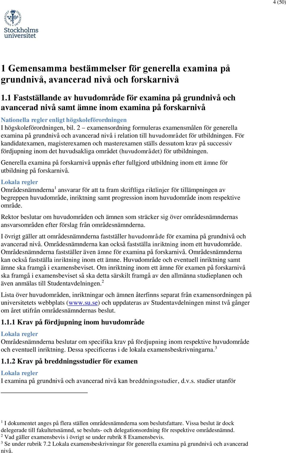 2 examensordning formuleras examensmålen för generella examina på grundnivå och avancerad nivå i relation till huvudområdet för utbildningen.