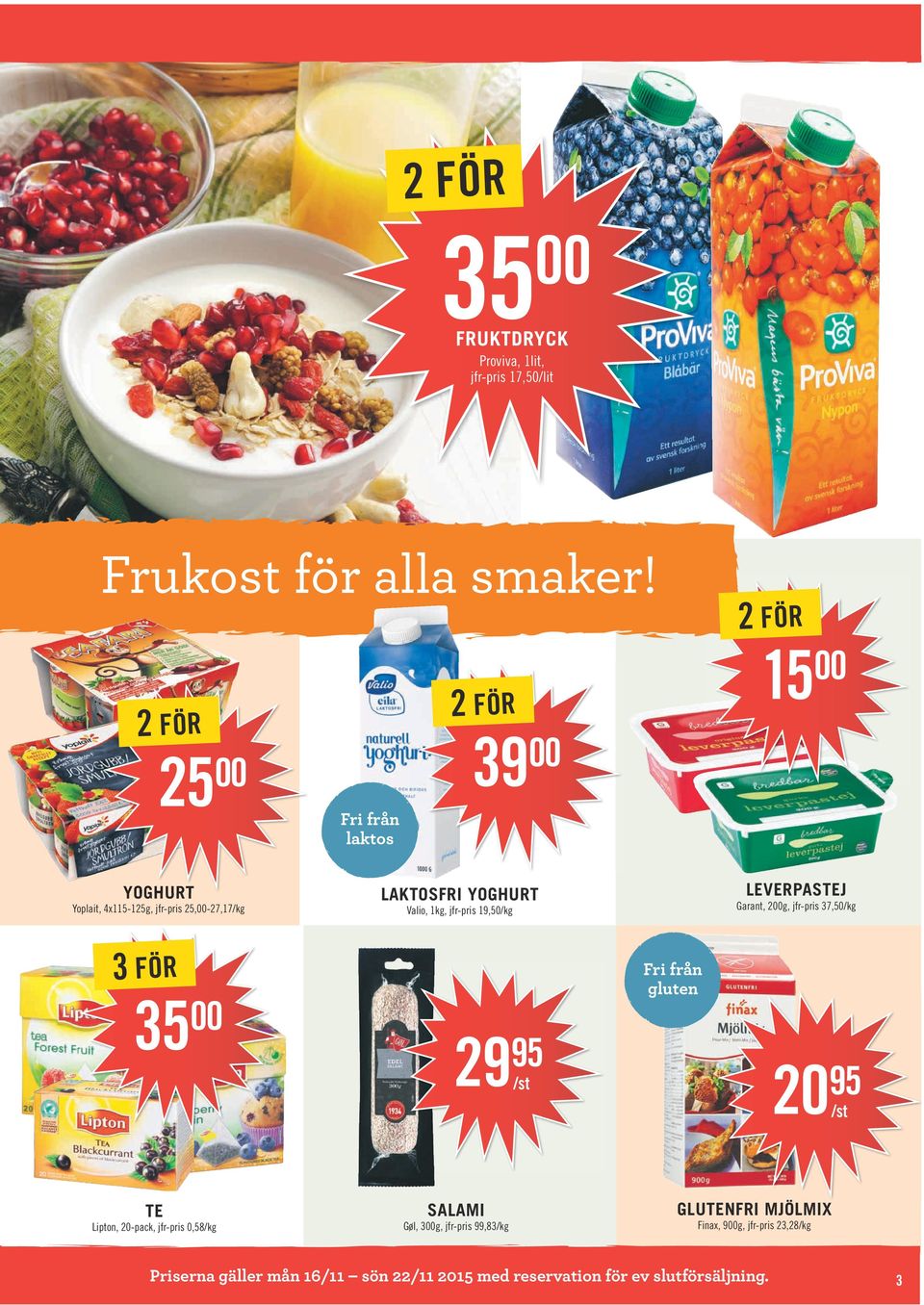 19,50 LEVERPASTEJ Garant, 2g, jfr-pris 37,50 3 FÖR 35 Fri från gluten 29 20 TE Lipton, 20-pack, jfr-pris 0,58