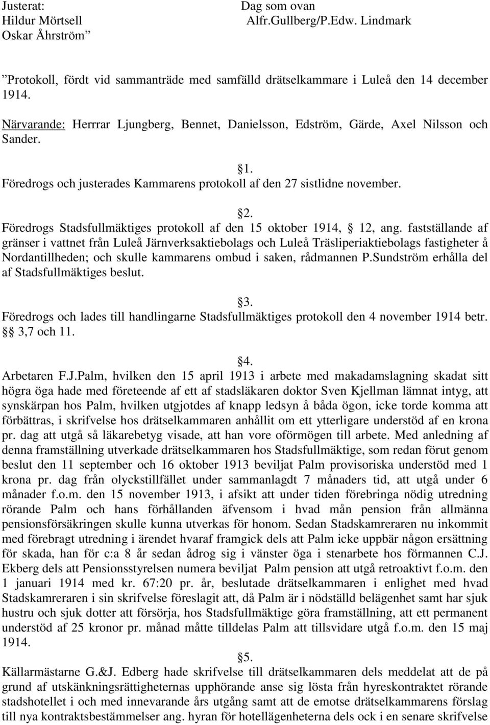 sistlidne november. 2. Föredrogs Stadsfullmäktiges protokoll af den 15 oktober 1914, 12, ang.