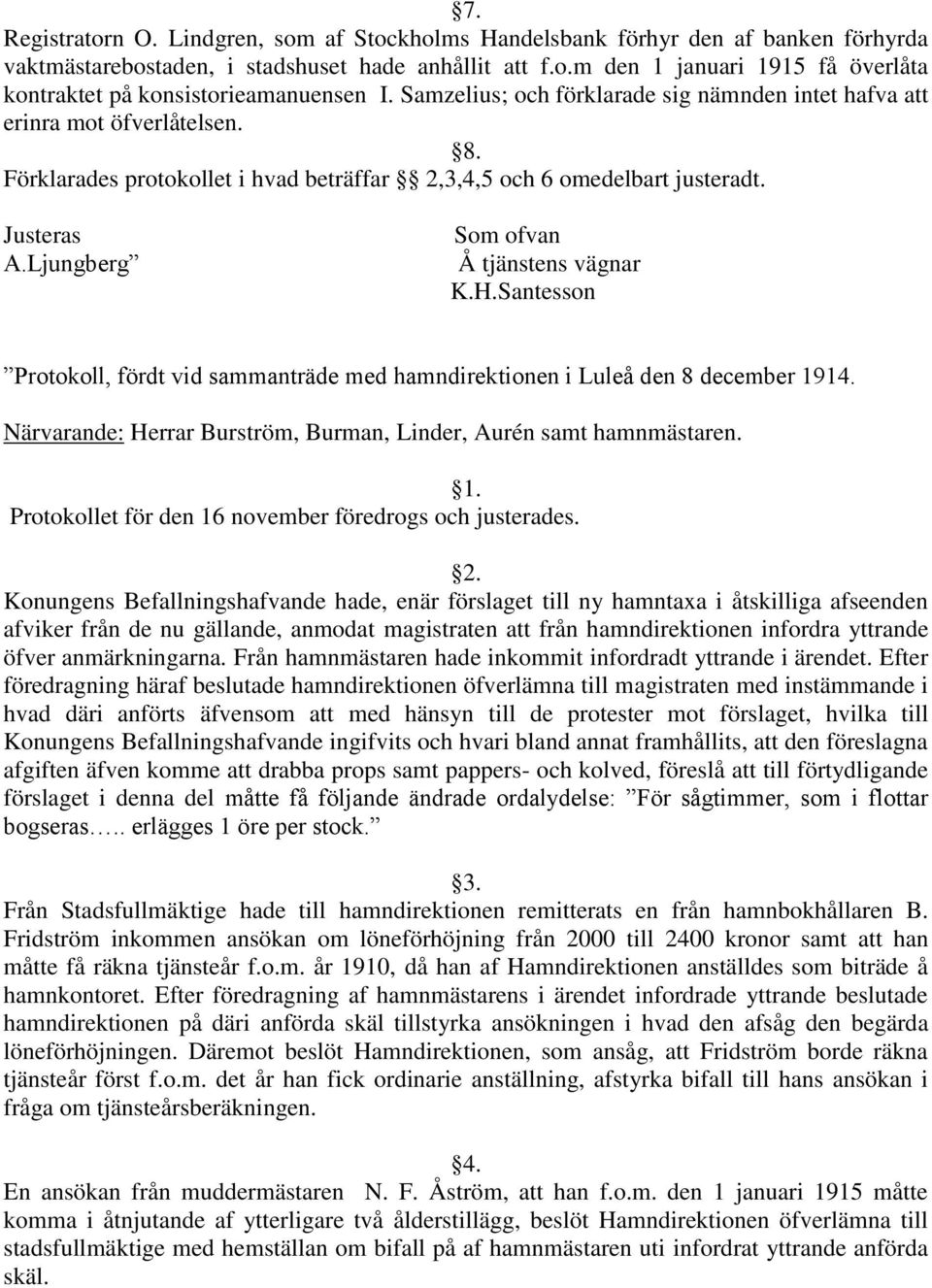 Ljungberg Som ofvan Å tjänstens vägnar K.H.Santesson Protokoll, fördt vid sammanträde med hamndirektionen i Luleå den 8 december 1914.