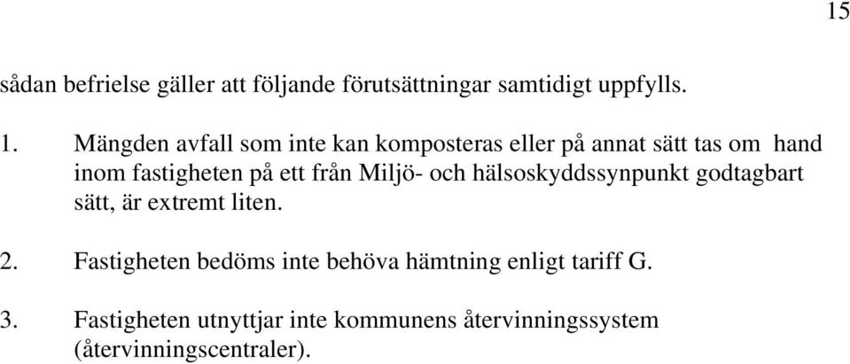 från Miljö- och hälsoskyddssynpunkt godtagbart sätt, är extremt liten. 2.