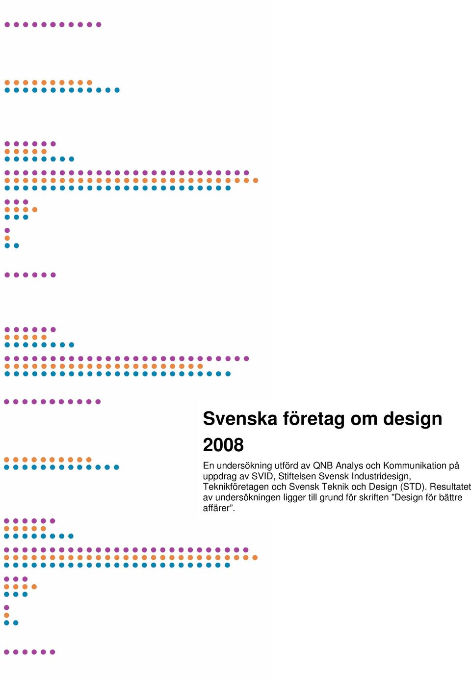 Industridesign, Teknikföretagen och Svensk Teknik och Design (STD).