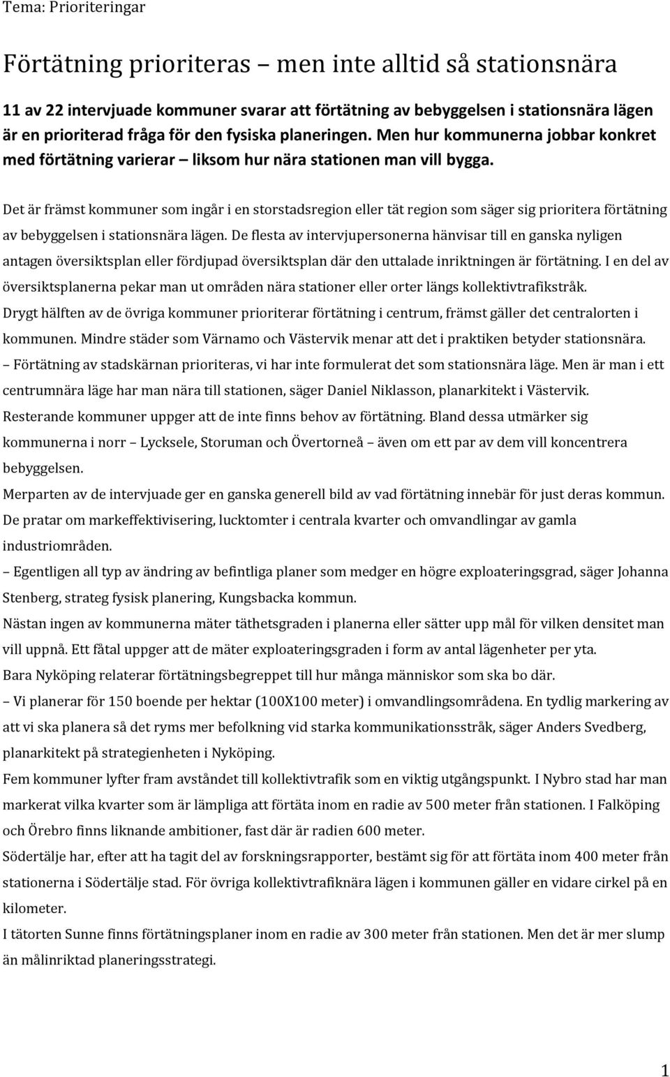 Det är främst kommuner som ingår i en storstadsregion eller tät region som säger sig prioritera förtätning av bebyggelsen i stationsnära lägen.