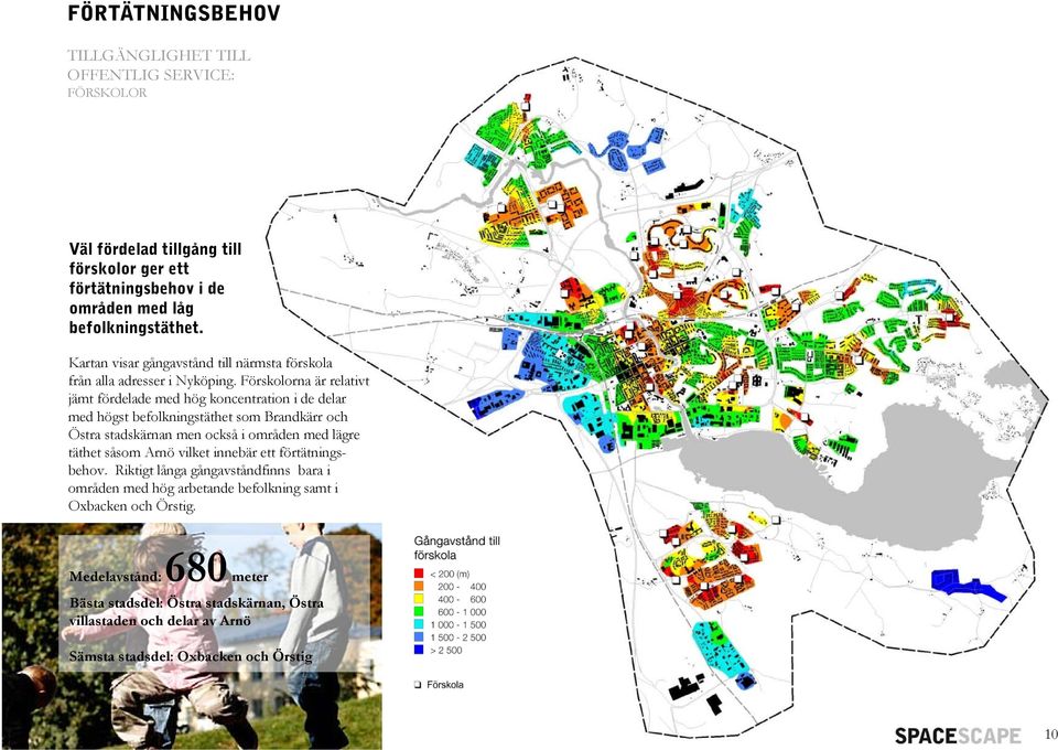 Förskolorna är relativt jämt fördelade med hög koncentration i de delar med högst befolkningstäthet som Brandkärr och Östra stadskärnan men också i områden med lägre täthet