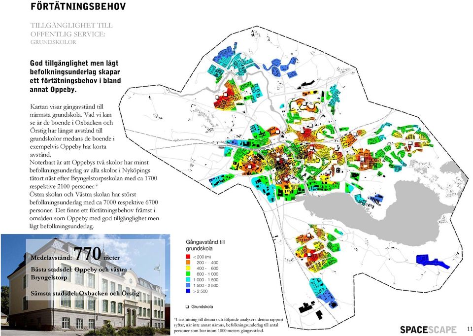 Noterbart är att Oppebys två skolor har minst befolkningsunderlag av alla skolor i Nyköpings tätort näst efter Bryngelstorpsskolan med ca 1700 respektive 2100 personer.