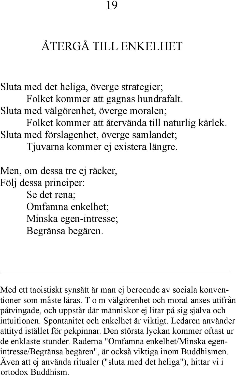 Med ett taoistiskt synsätt är man ej beroende av sociala konventioner som måste läras.