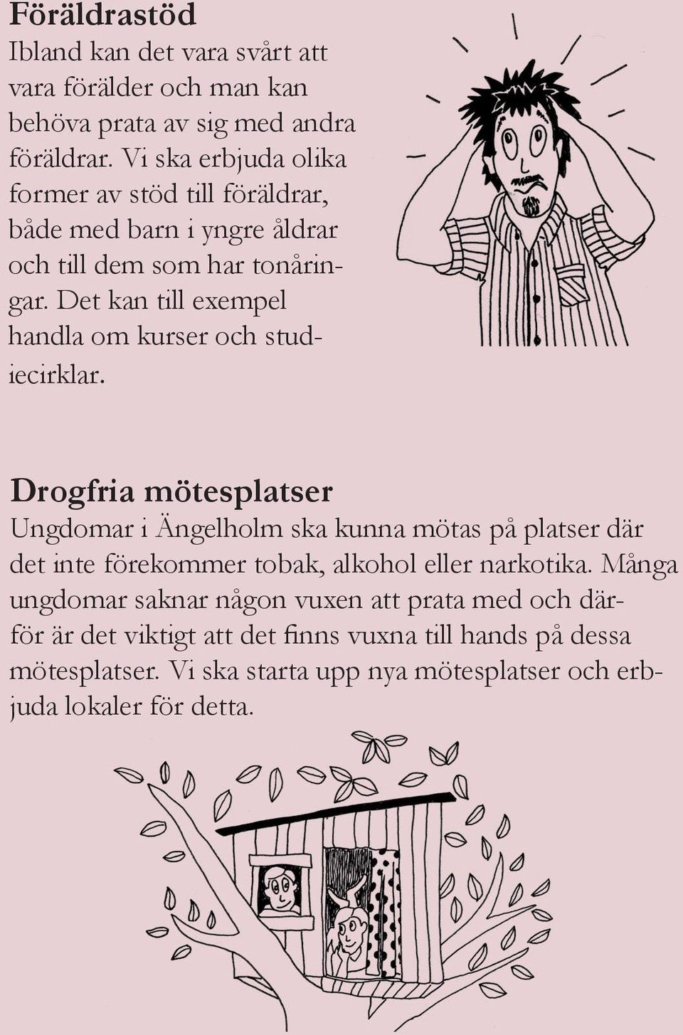 Det kan till exempel handla om kurser och studiecirklar.