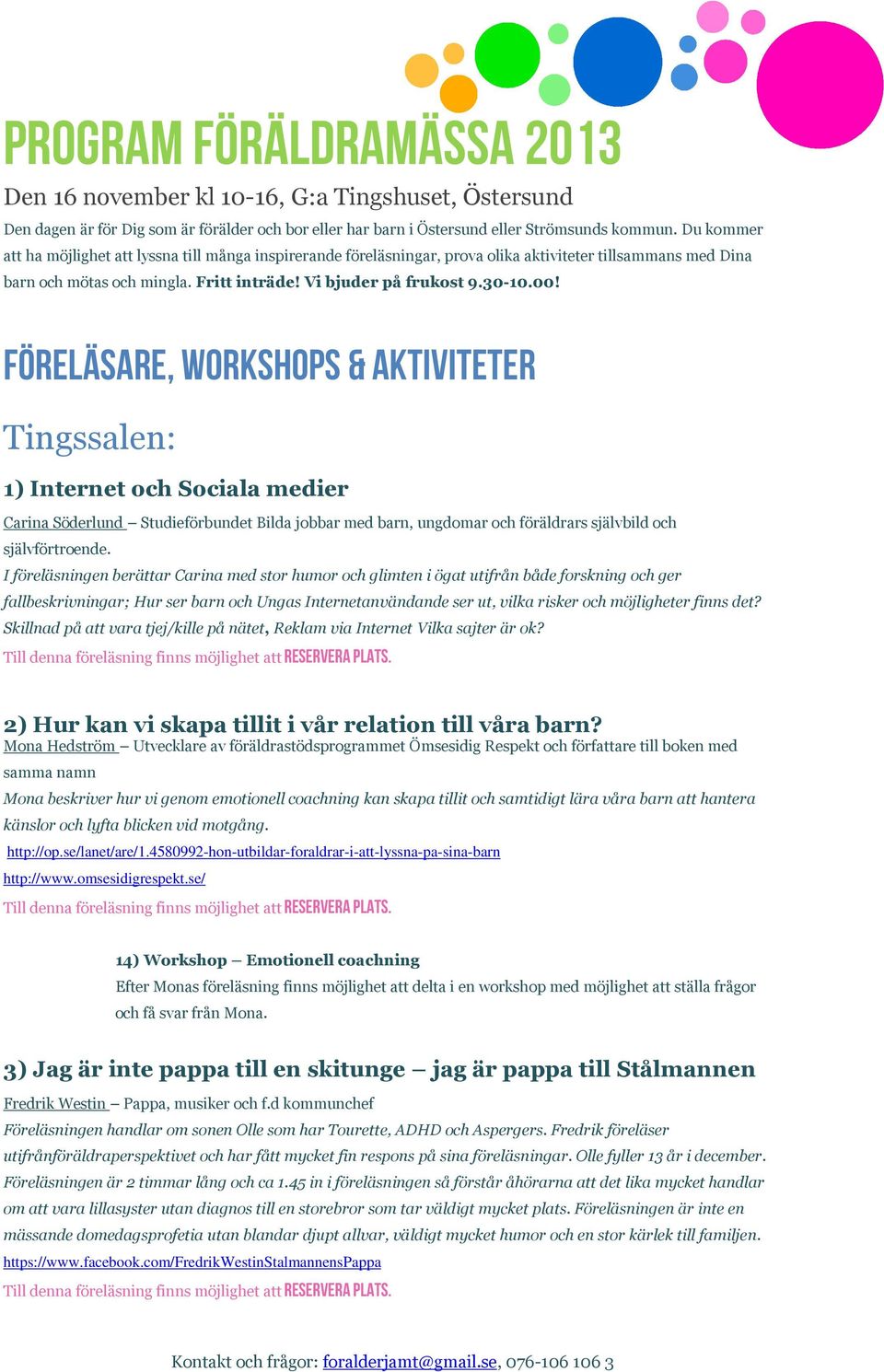 Föreläsare, workshops & Aktiviteter Tingssalen: 1) Internet och Sociala medier Carina Söderlund Studieförbundet Bilda jobbar med barn, ungdomar och föräldrars självbild och självförtroende.