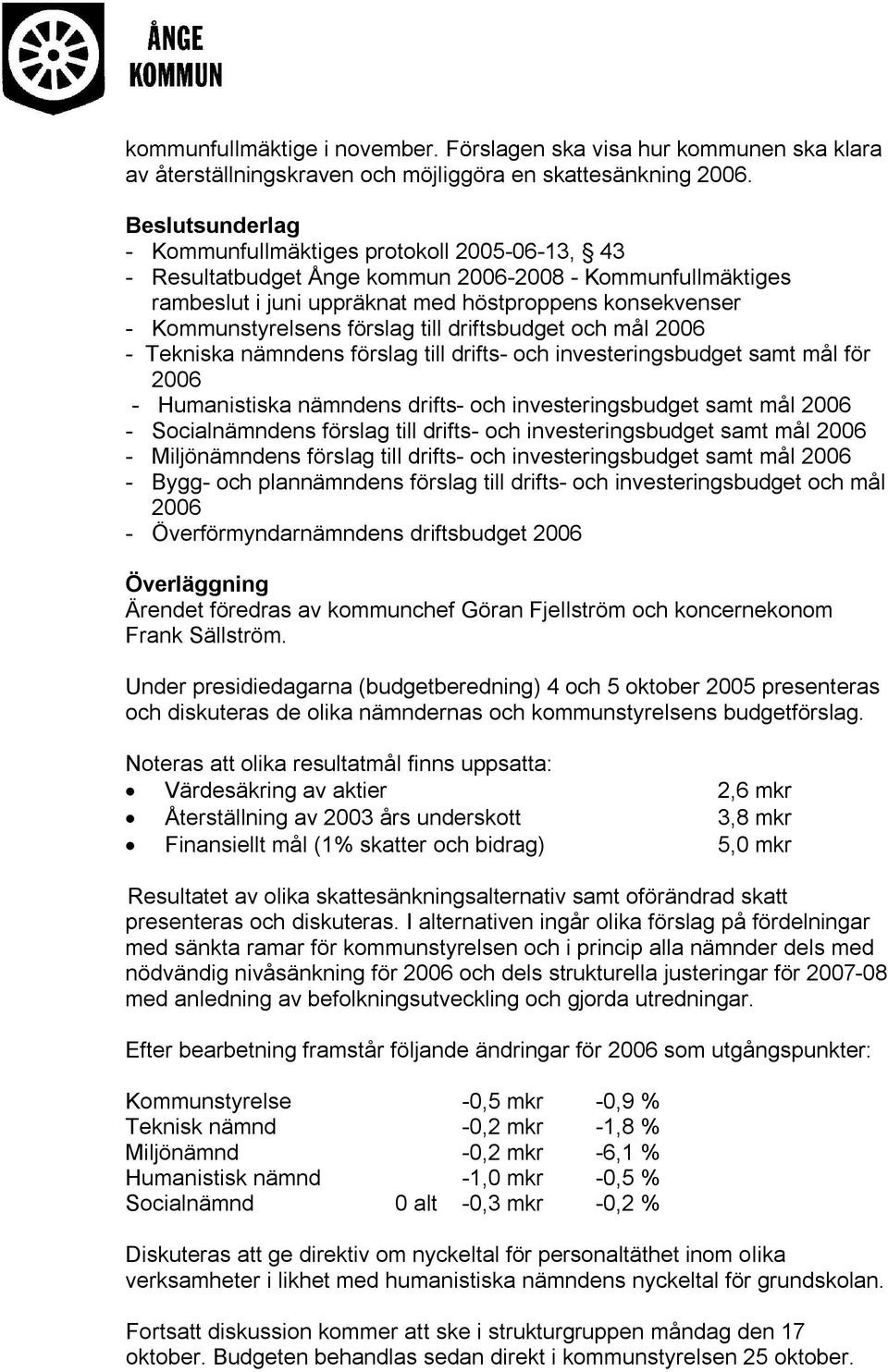 driftsbudget och mål 2006 - Tekniska nämndens förslag till drifts- och investeringsbudget samt mål för 2006 - Humanistiska nämndens drifts- och investeringsbudget samt mål 2006 - Socialnämndens