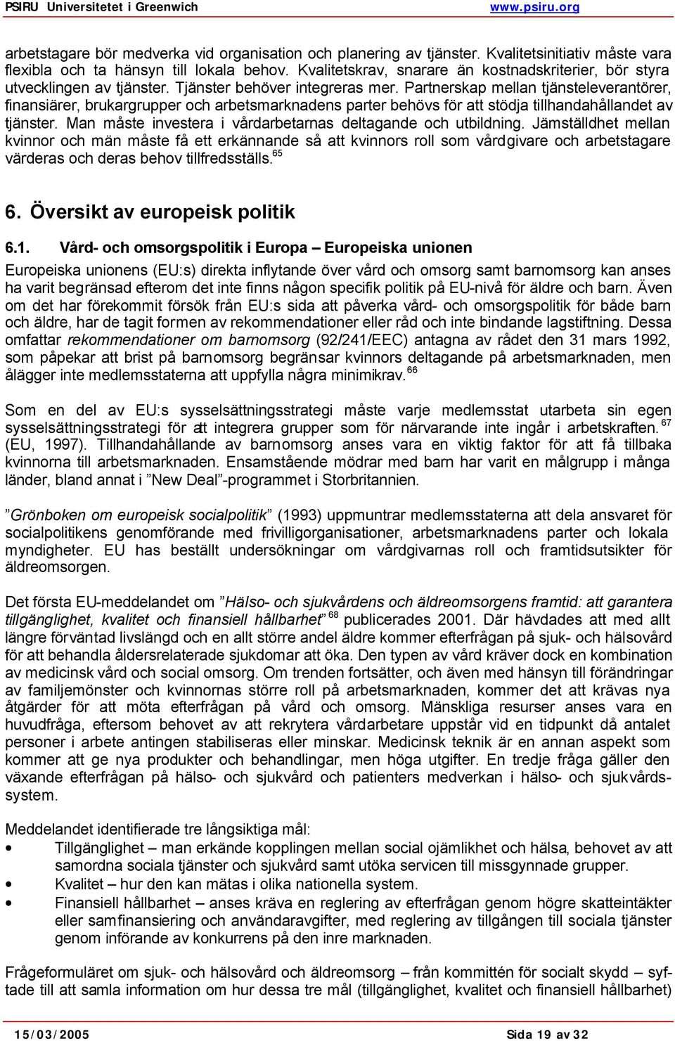 Partnerskap mellan tjänsteleverantörer, finansiärer, brukargrupper och arbetsmarknadens parter behövs för att stödja tillhandahållandet av tjänster.