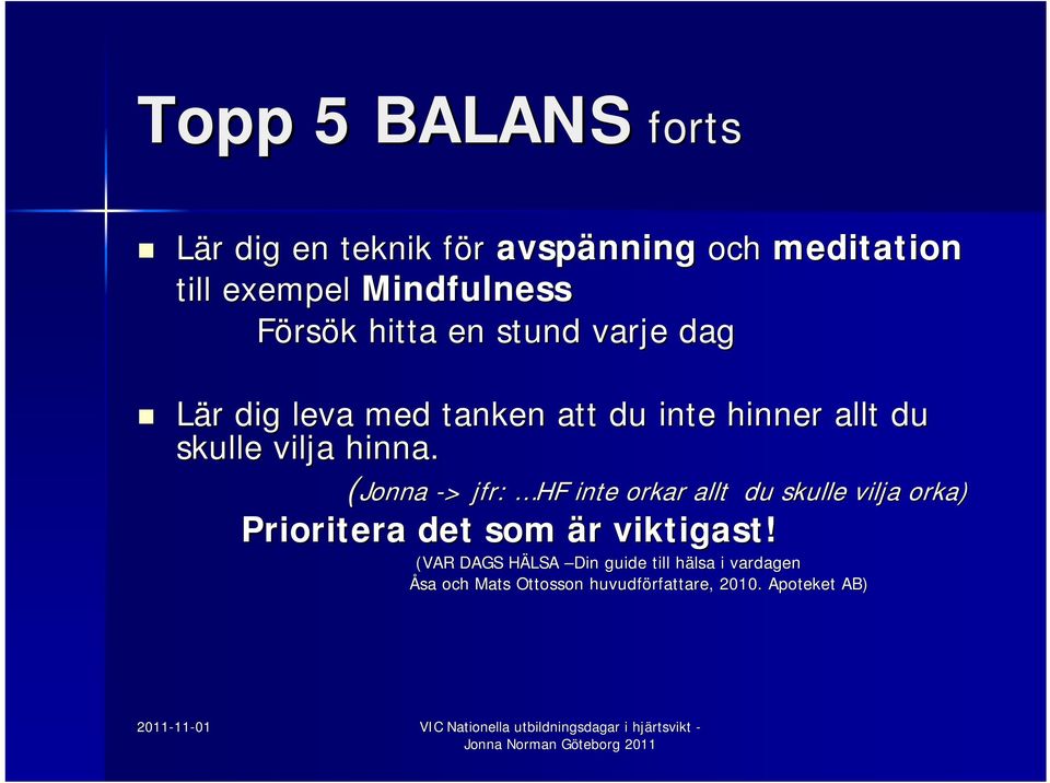 (Jonna Jonna > > jfr: HF inte orkar allt du skulle vilja orka) Prioritera det som är r viktigast!