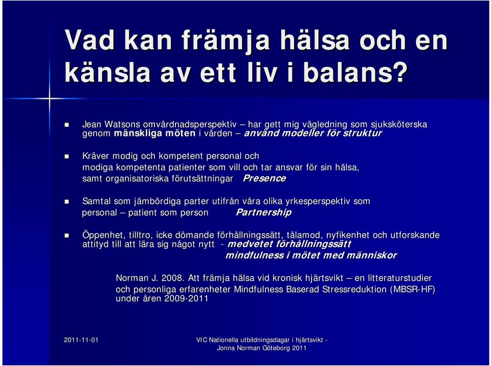 kompetenta patienter som vill och tar ansvar för f r sin hälsa, h samt organisatoriska förutsf rutsättningar ttningar Presence Samtal som jämbj mbördiga parter utifrån n våra v olika yrkesperspektiv