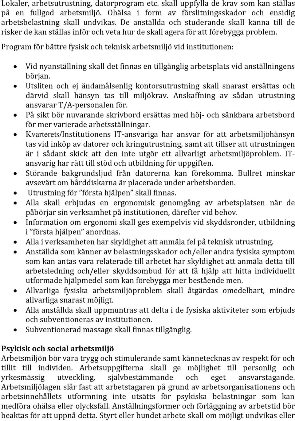 Program för bättre fysisk och teknisk arbetsmiljö vid institutionen: Vid nyanställning skall det finnas en tillgänglig arbetsplats vid anställningens början.