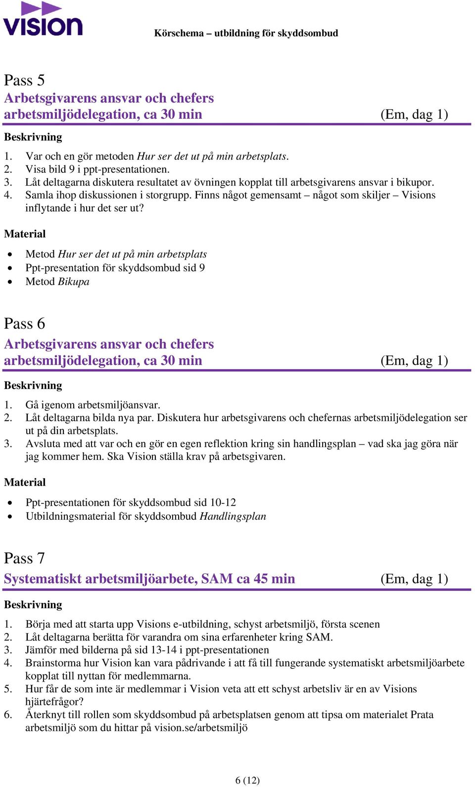 Metod Hur ser det ut på min arbetsplats Ppt-presentation för skyddsombud sid 9 Metod Bikupa Pass 6 Arbetsgivarens ansvar och chefers arbetsmiljödelegation, ca 30 min (Em, dag 1) 1.