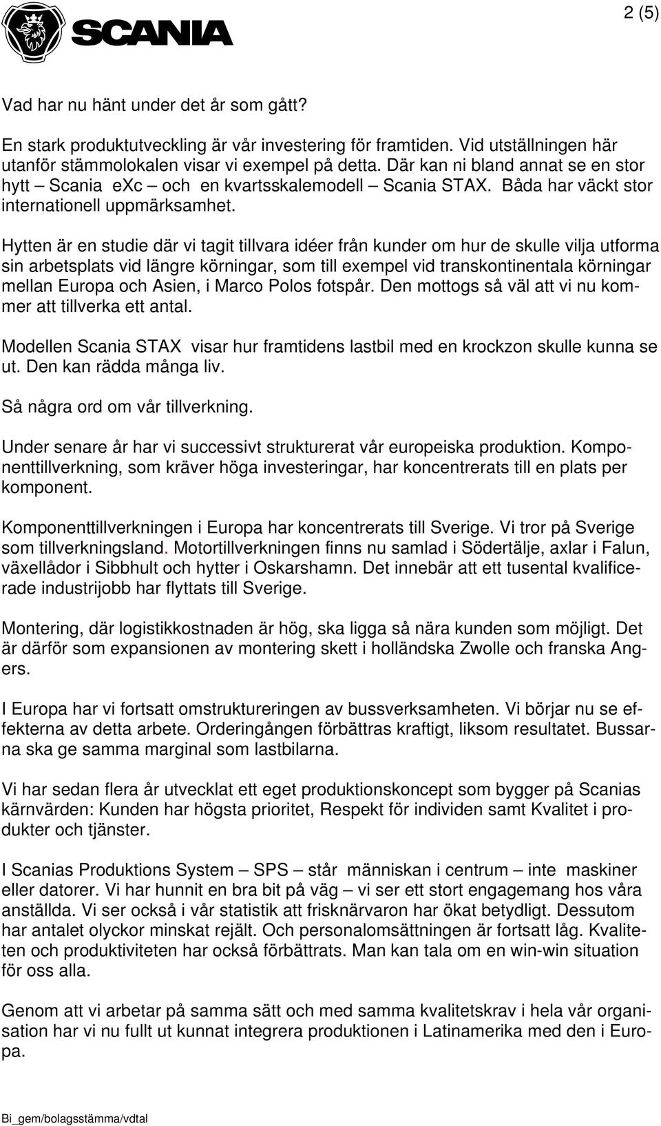 Hytten är en studie där vi tagit tillvara idéer från kunder om hur de skulle vilja utforma sin arbetsplats vid längre körningar, som till exempel vid transkontinentala körningar mellan Europa och