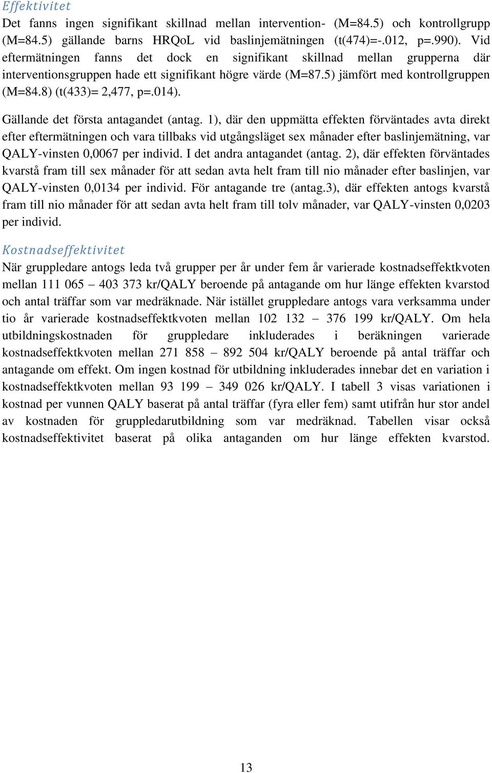 014). Gällande det första antagandet (antag.