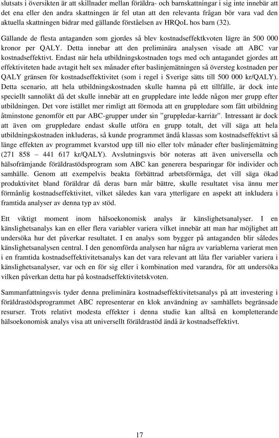 Detta innebar att den preliminära analysen visade att ABC var kostnadseffektivt.