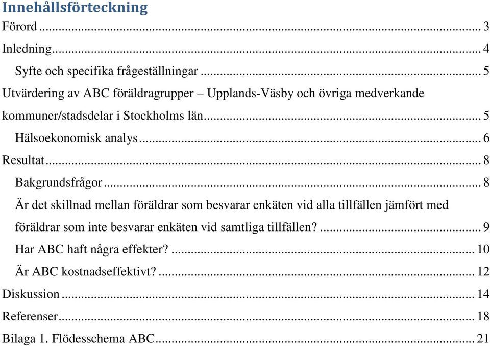 .. 5 Hälsoekonomisk analys... 6 Resultat... 8 Bakgrundsfrågor.