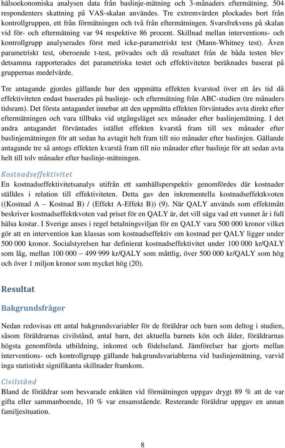 Skillnad mellan interventions- och kontrollgrupp analyserades först med icke-parametriskt test (Mann-Whitney test).