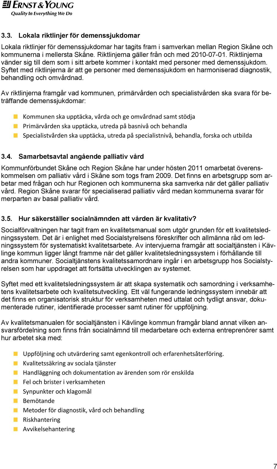 Syftet med riktlinjerna är att ge personer med demenssjukdom en harmoniserad diagnostik, behandling och omvårdnad.