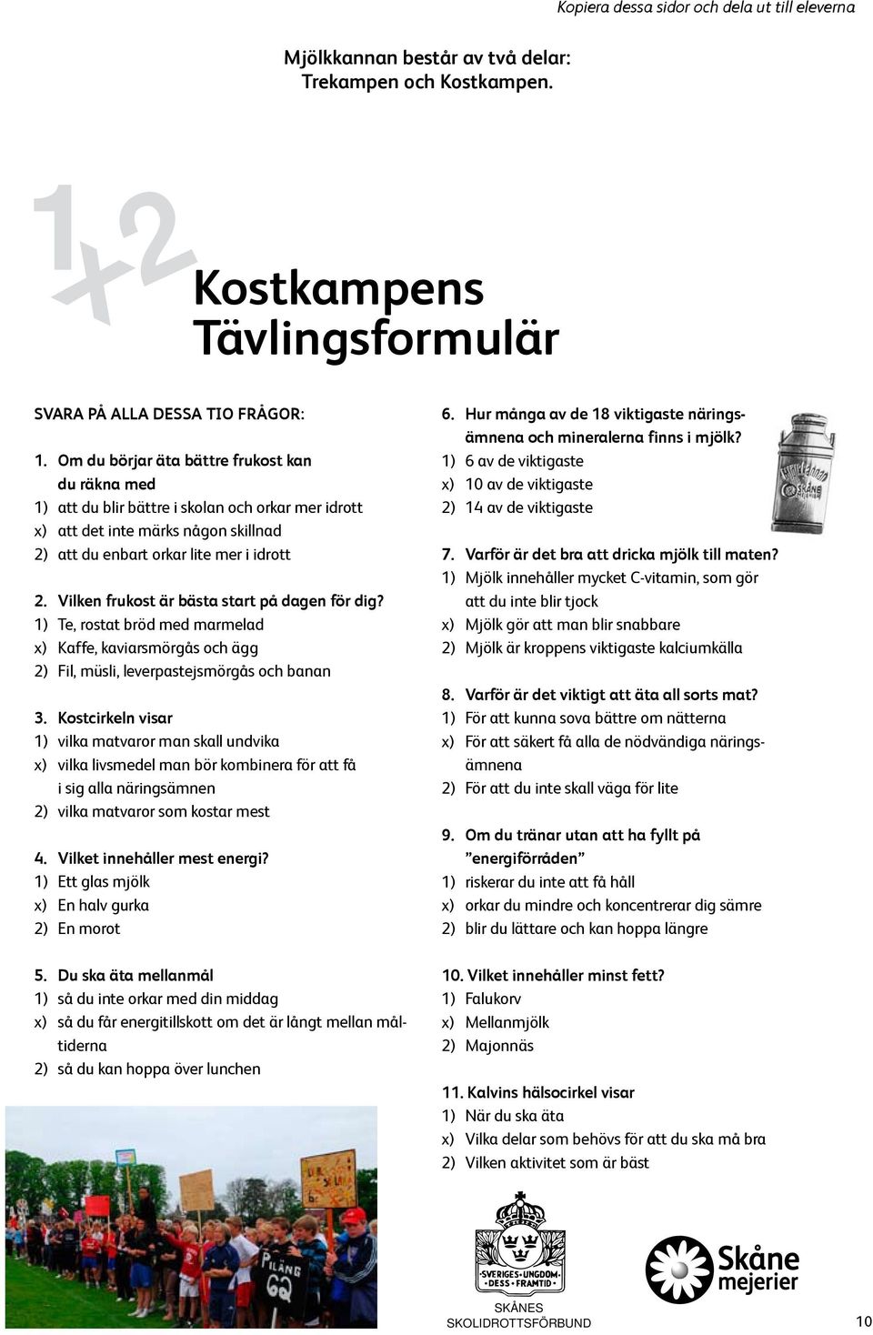 Vilken frukost är bästa start på dagen för dig? 1) Te, rostat bröd med marmelad x) Kaffe, kaviarsmörgås och ägg 2) Fil, müsli, leverpastejsmörgås och banan 3.