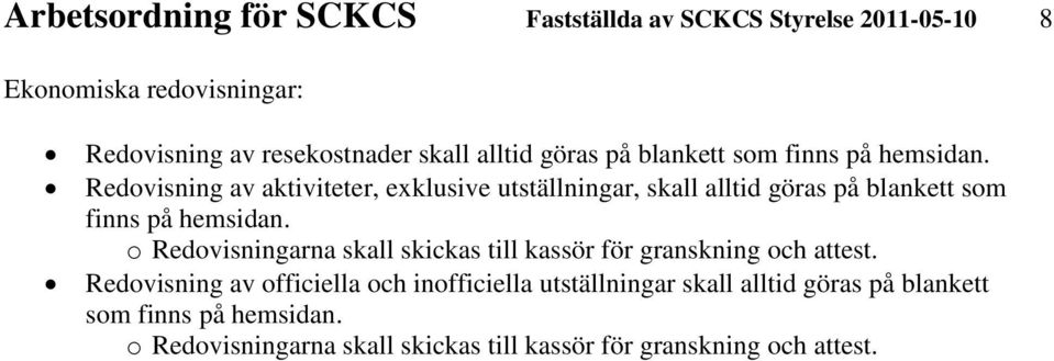 Redovisning av aktiviteter, exklusive utställningar, skall  o Redovisningarna skall skickas till kassör för granskning och attest.