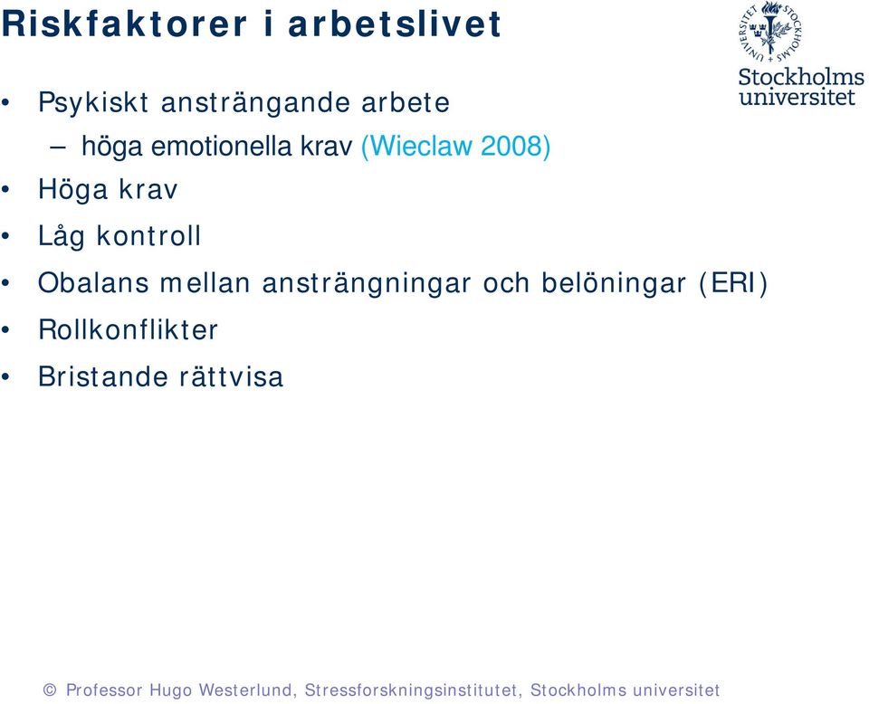 krav Låg kontroll Obalans mellan ansträngningar