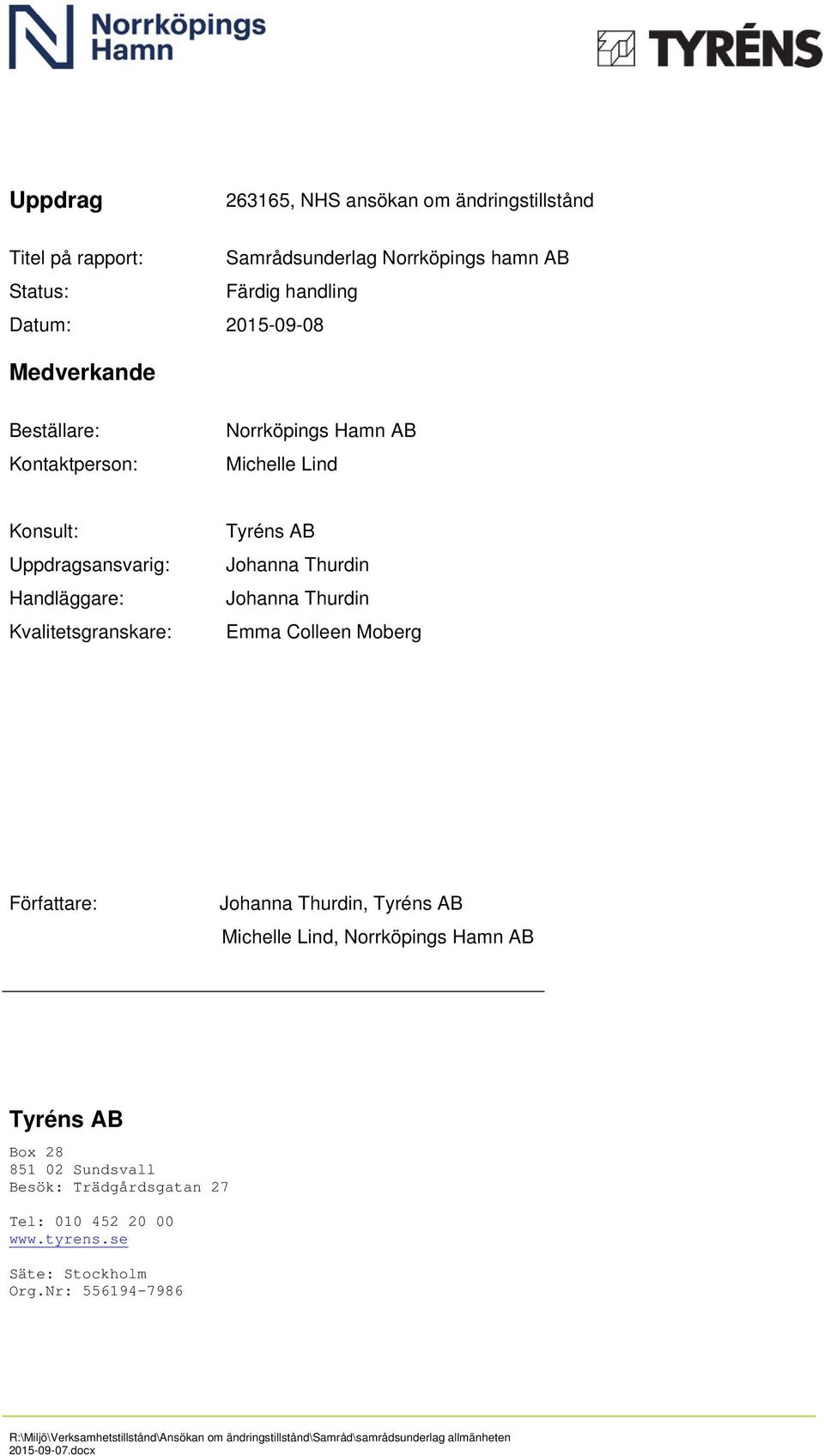 Thurdin Emma Colleen Moberg Författare: Johanna Thurdin, Tyréns AB Michelle Lind, Norrköpings Hamn AB Tyréns AB Box 28 851 02 Sundsvall Besök: Trädgårdsgatan 27