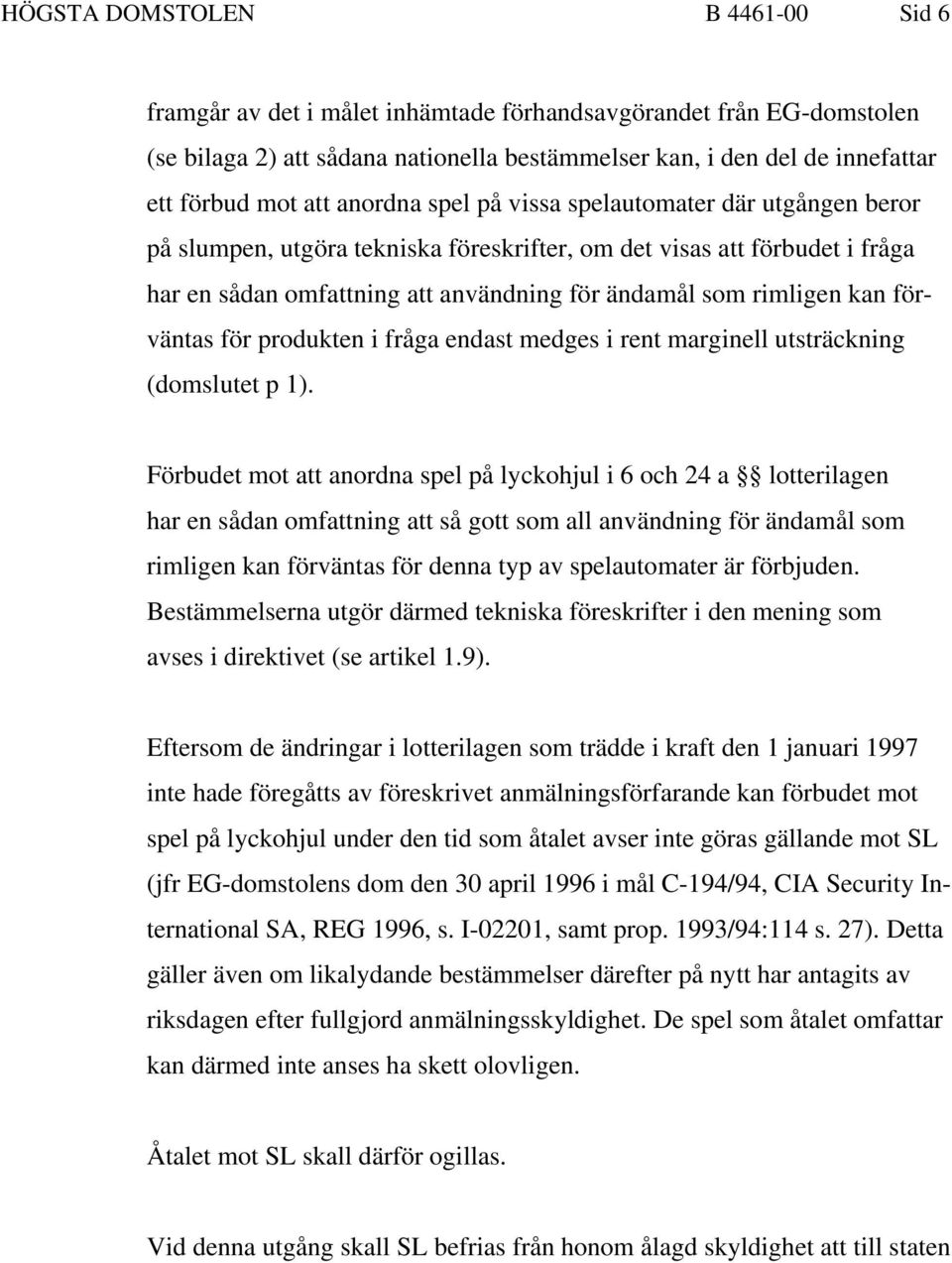 förväntas för produkten i fråga endast medges i rent marginell utsträckning (domslutet p 1).