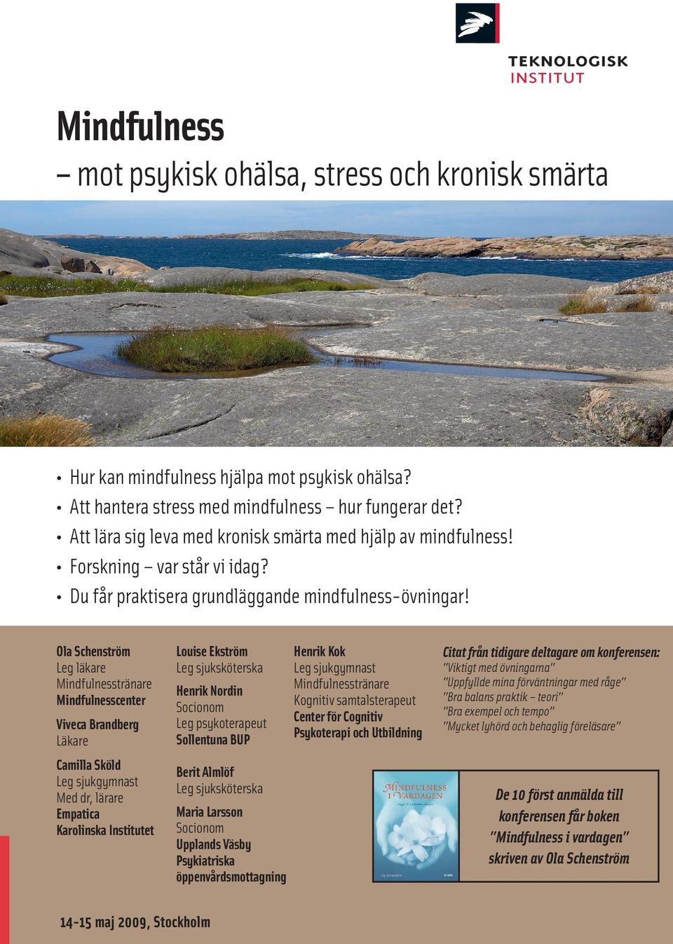Ola Schenström Leg läkare Mindfulnesstränare Mindfulnesscenter Viveca Brandberg Läkare Camilla Sköld Leg sjukgymnast Med dr, lärare Empatica Karolinska Institutet Louise Ekström Leg sjuksköterska