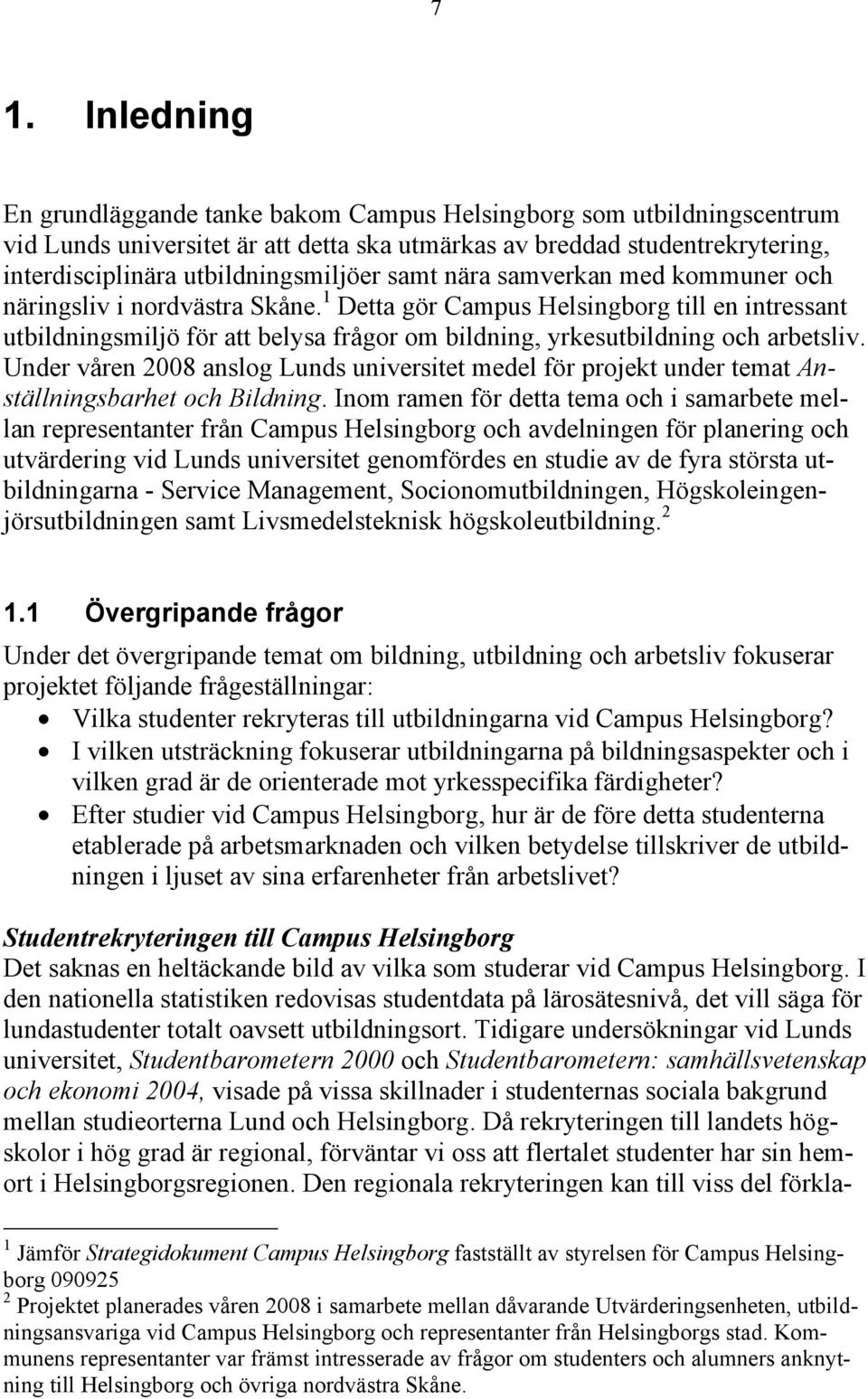 1 Detta gör Campus Helsingborg till en intressant utbildningsmiljö för att belysa frågor om bildning, yrkesutbildning och arbetsliv.