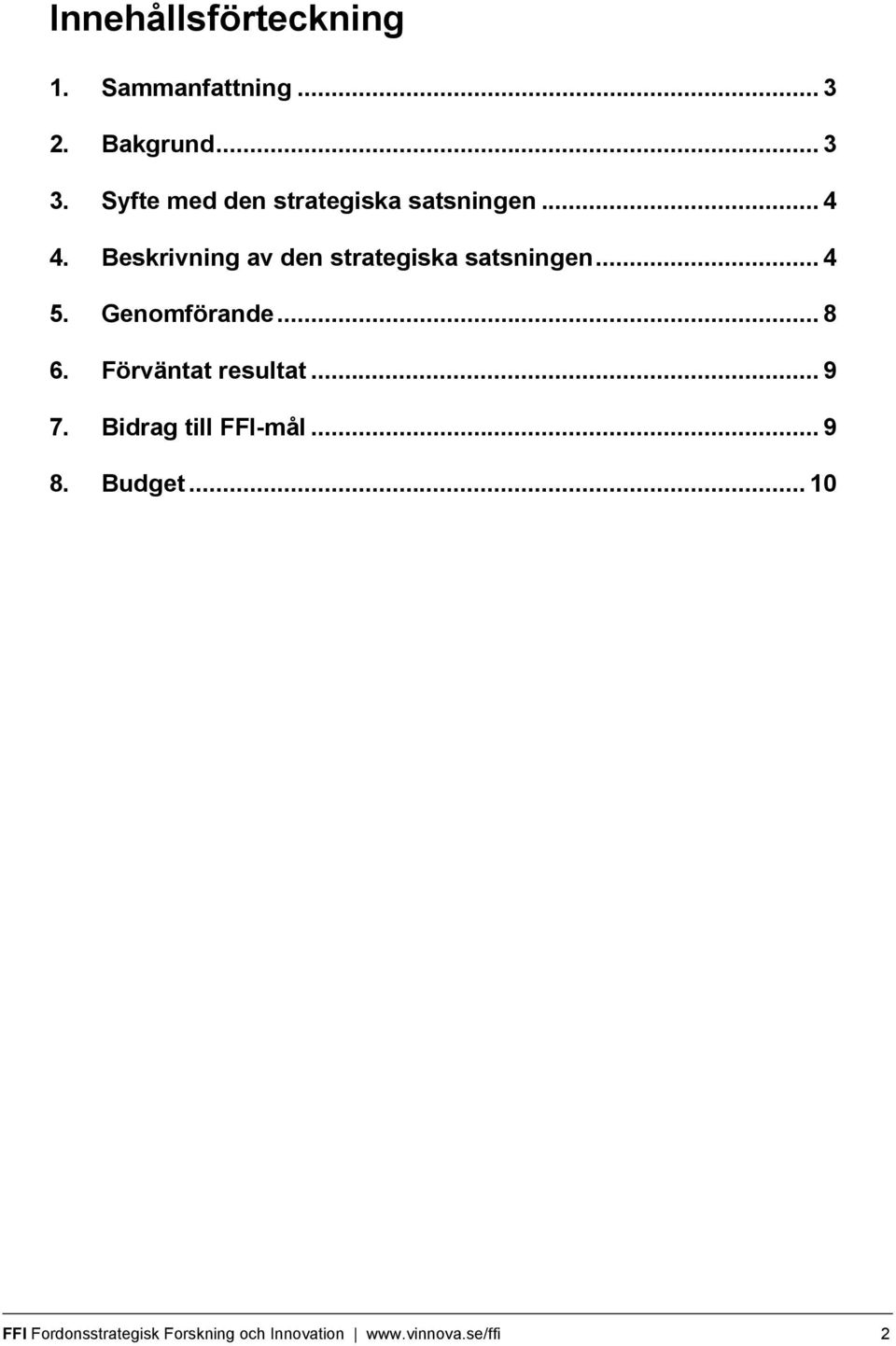 Beskrivning av den strategiska satsningen... 4 5. Genomförande... 8 6.