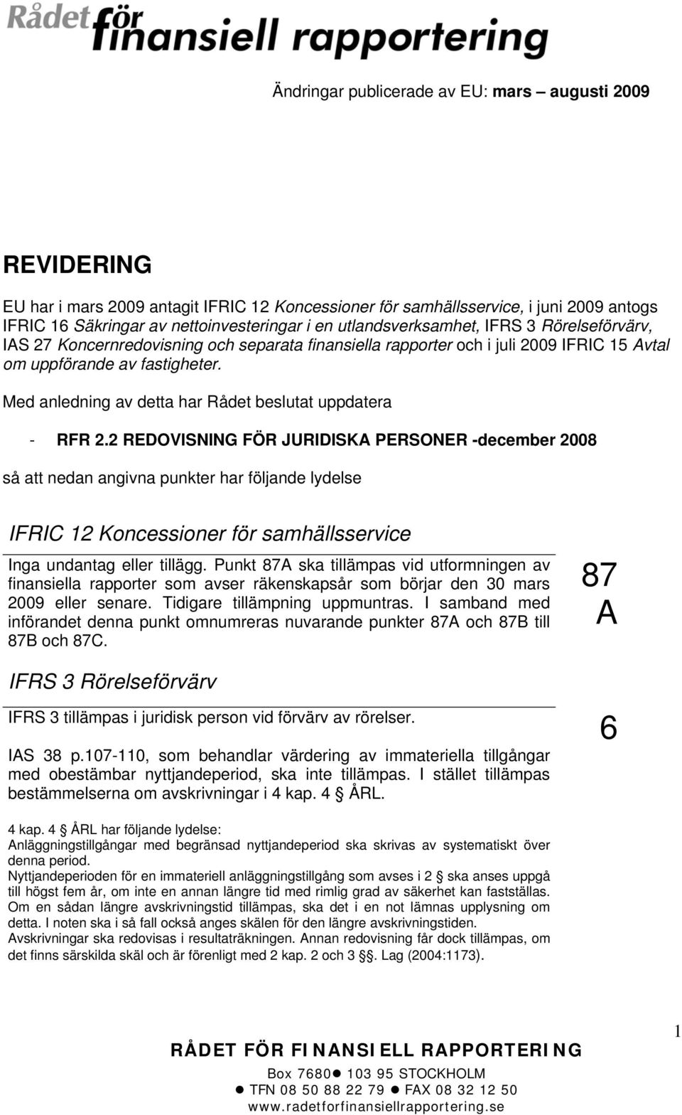 Med anledning av detta har Rådet beslutat uppdatera - RFR 2.