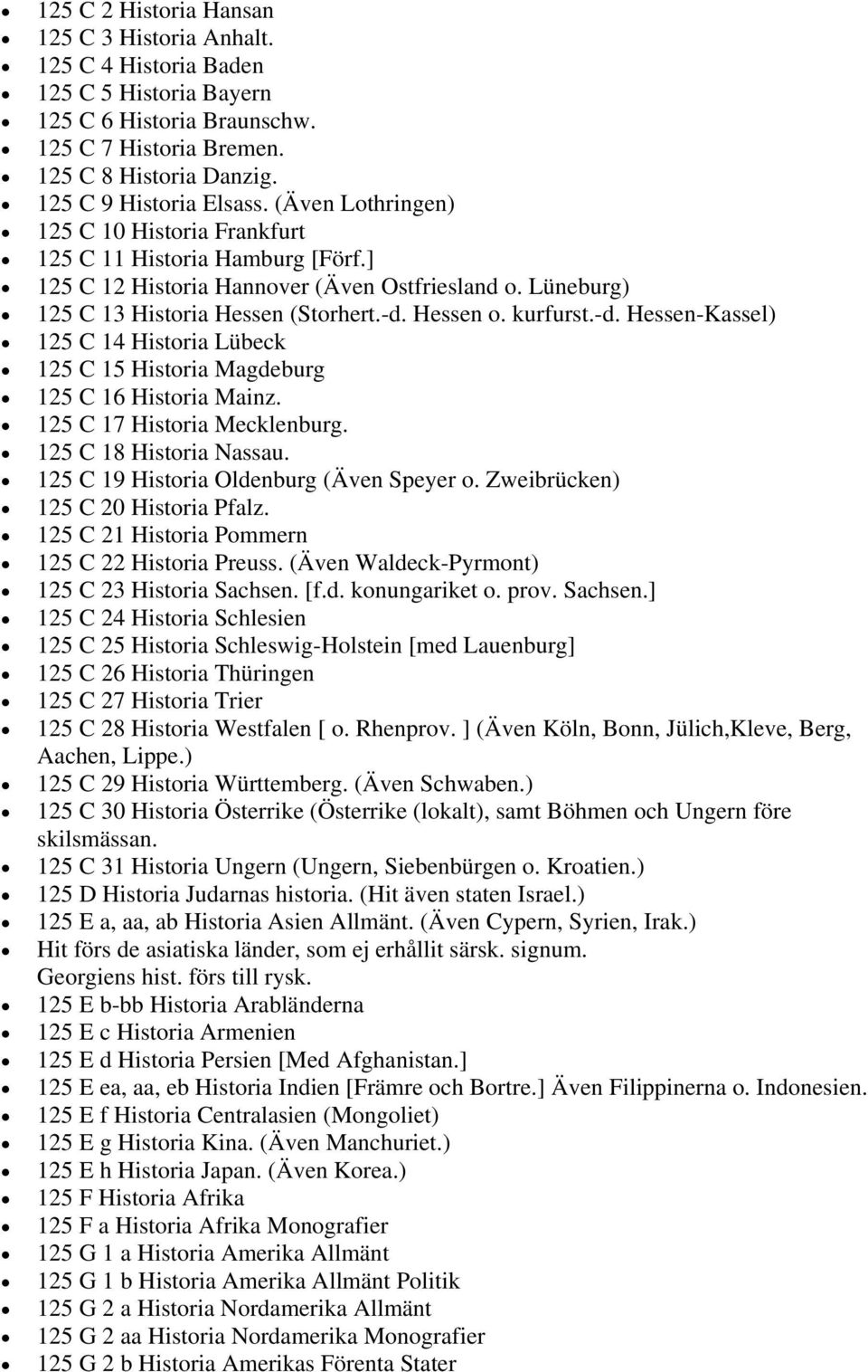 Hessen o. kurfurst.-d. Hessen-Kassel) 125 C 14 Historia Lübeck 125 C 15 Historia Magdeburg 125 C 16 Historia Mainz. 125 C 17 Historia Mecklenburg. 125 C 18 Historia Nassau.