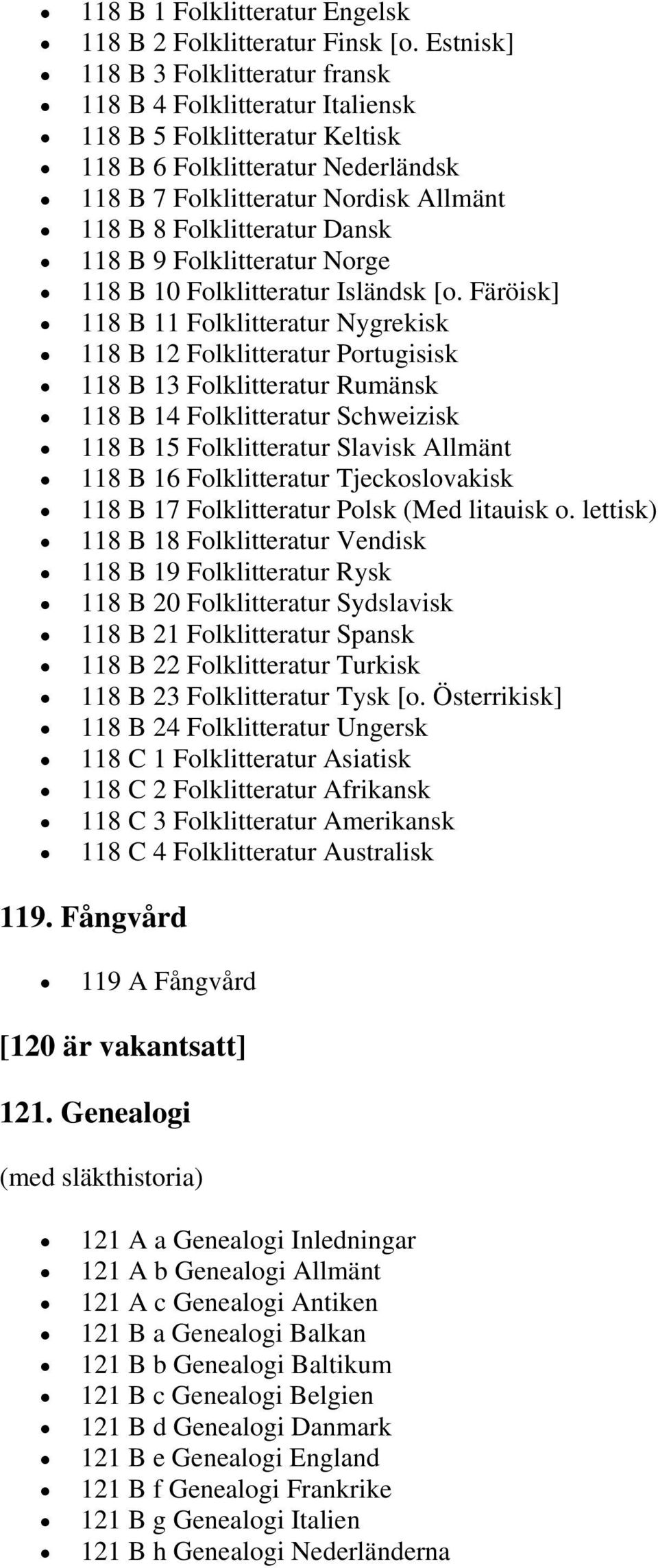 Dansk 118 B 9 Folklitteratur Norge 118 B 10 Folklitteratur Isländsk [o.