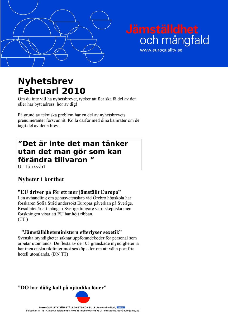 Det är inte det man tänker utan det man gör som kan förändra tillvaron Ur Tänkvärt Nyheter i korthet EU driver på för ett mer jämställt Europa I en avhandling om genusvetenskap vid Örebro högskola