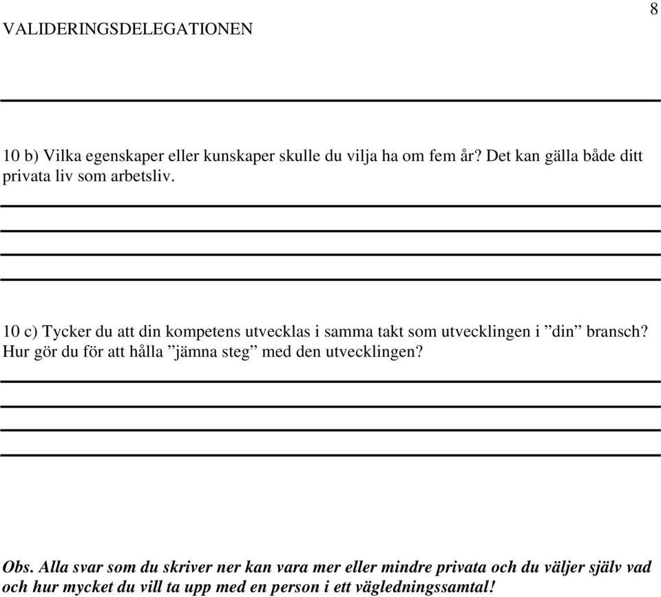 10 c) Tycker du att din kompetens utvecklas i samma takt som utvecklingen i din bransch?