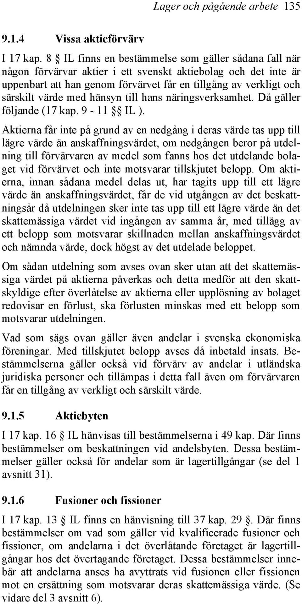 med hänsyn till hans näringsverksamhet. Då gäller följande (17 kap. 9-11 IL ).