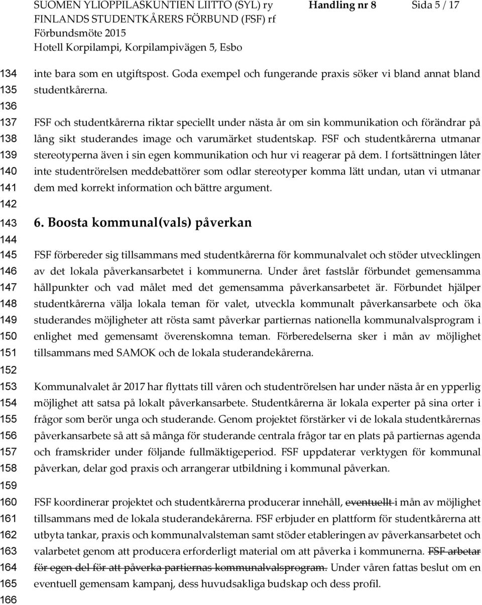 FSF och studentkårerna riktar speciellt under nästa år om sin kommunikation och förändrar på lång sikt studerandes image och varumärket studentskap.