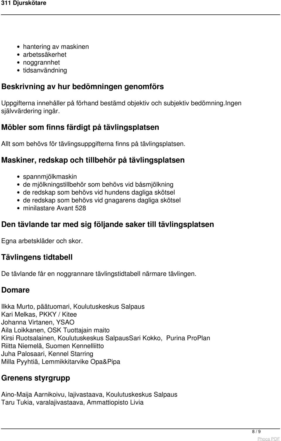 Maskiner, redskap och tillbehör på tävlingsplatsen spannmjölkmaskin de mjölkningstillbehör som behövs vid båsmjölkning de redskap som behövs vid hundens dagliga skötsel de redskap som behövs vid