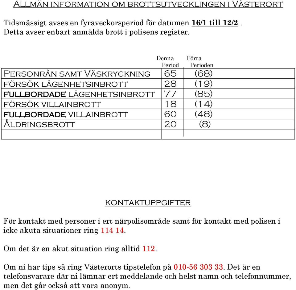 60 (48) Åldringsbrott 20 (8) kontaktuppgifter För kontakt med personer i ert närpolisområde samt för kontakt med polisen i icke akuta situationer ring 114 14.