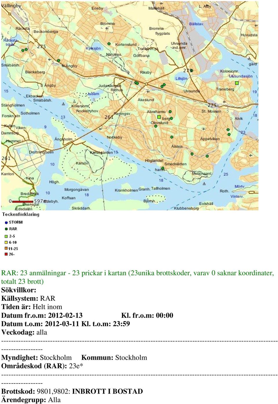 o.m: 2012-03-11 Kl. t.o.m: 23:59 Veckodag: alla ----------- Myndighet: Stockholm Kommun: Stockholm