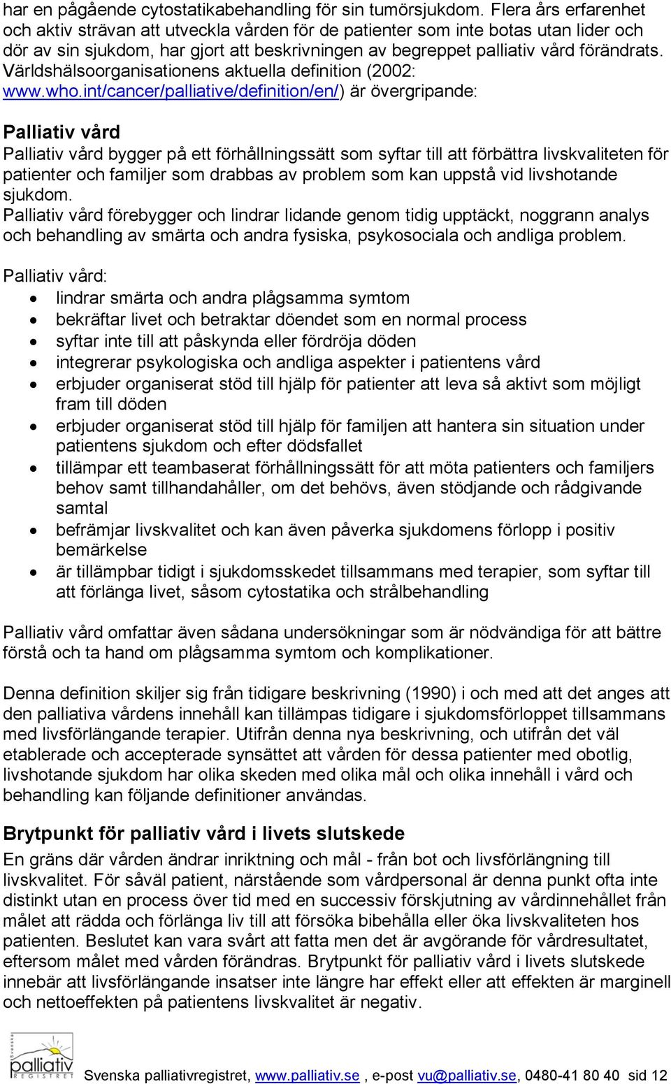 Världshälsoorganisationens aktuella definition (2002: www.who.