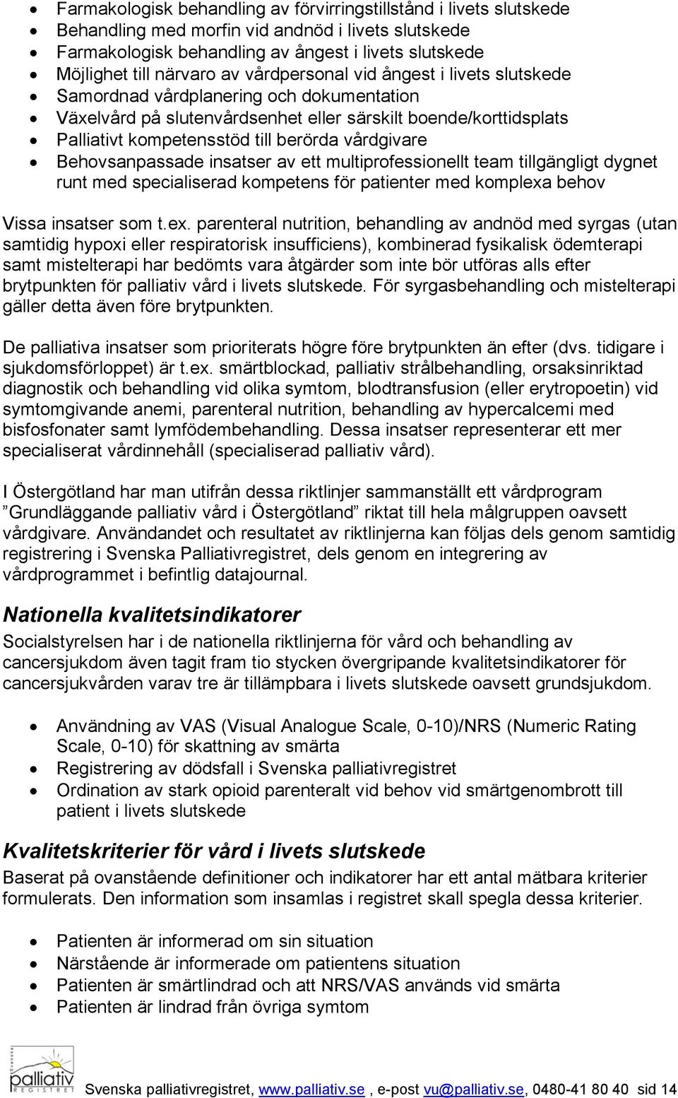 Behovsanpassade insatser av ett multiprofessionellt team tillgängligt dygnet runt med specialiserad kompetens för patienter med komplexa