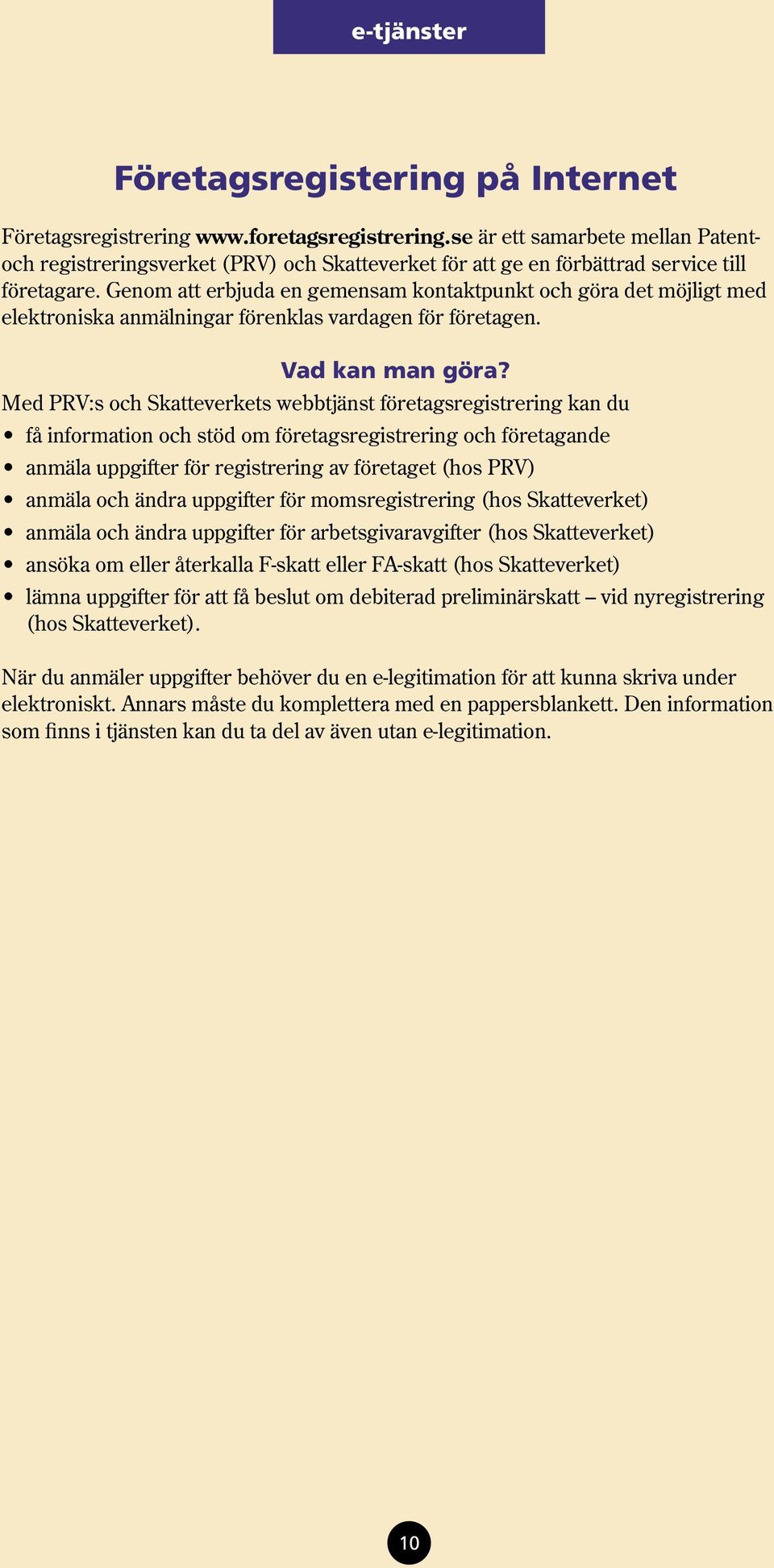 Genom att erbjuda en gemensam kontaktpunkt och göra det möjligt med elektroniska anmälningar förenklas vardagen för företagen. Vad kan man göra?