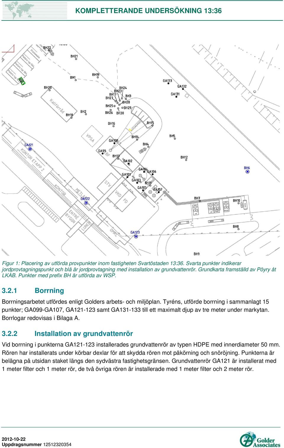 1 Borrning Borrningsarbetet utfördes enligt Golders arbets- och miljöplan.