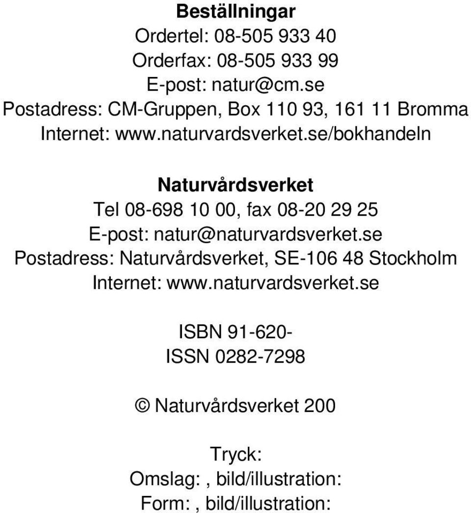 se/bokhandeln Naturvårdsverket Tel 08-698 10 00, fax 08-20 29 25 E-post: natur@naturvardsverket.