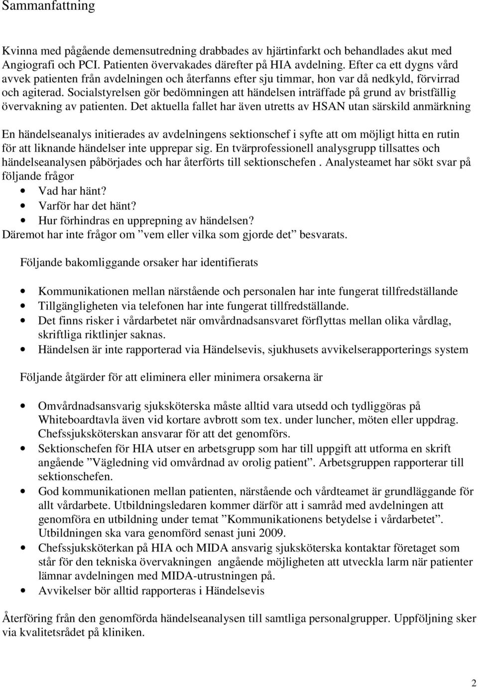 Socialstyrelsen gör bedömningen att händelsen inträffade på grund av bristfällig övervakning av patienten.