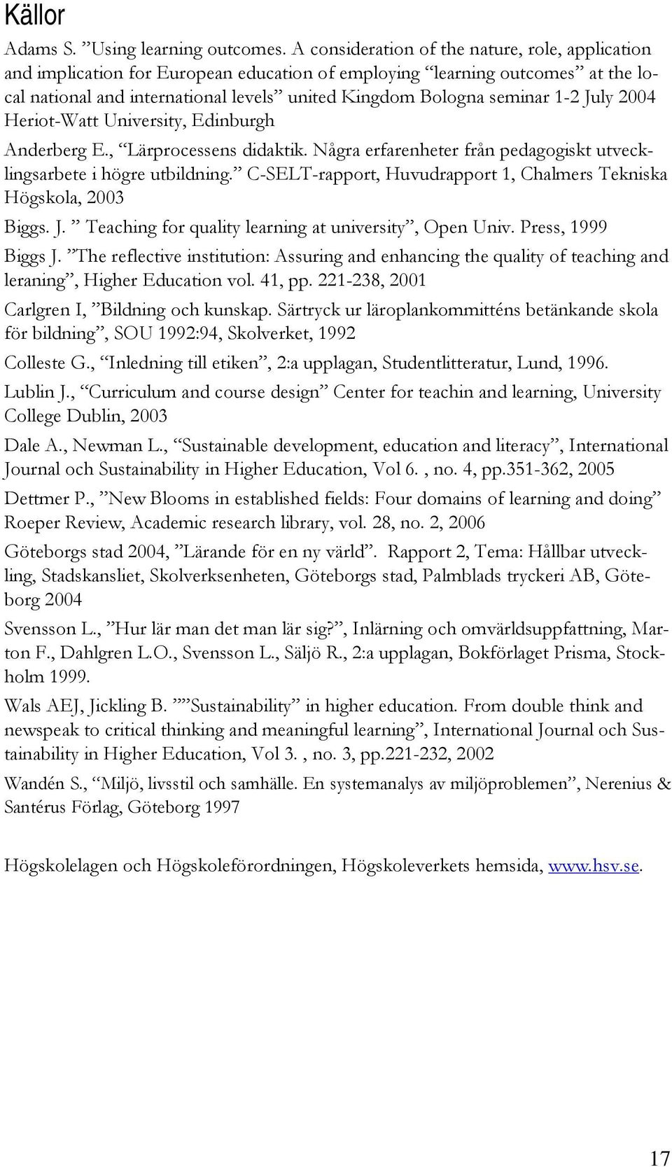 1-2 July 2004 Heriot-Watt University, Edinburgh Anderberg E., Lärprocessens didaktik. Några erfarenheter från pedagogiskt utvecklingsarbete i högre utbildning.